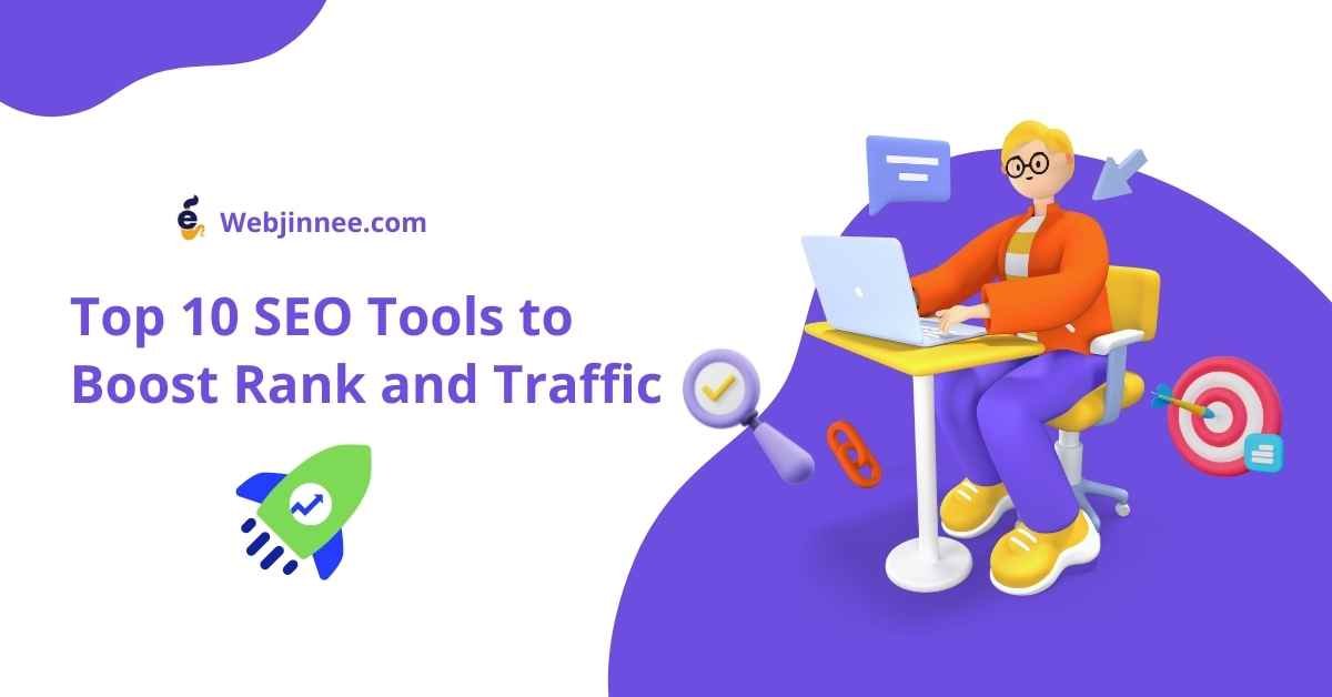 Top 10 SEO Tools To Boost Traffic In 2025- Webjinnee