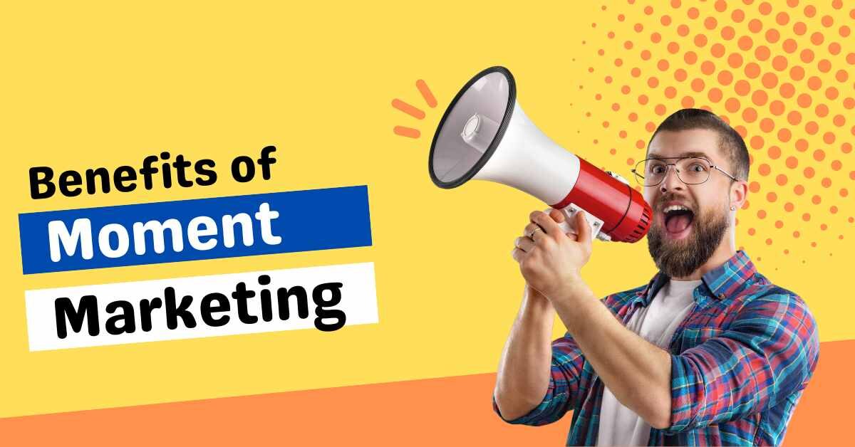 benefits of moment Marketing