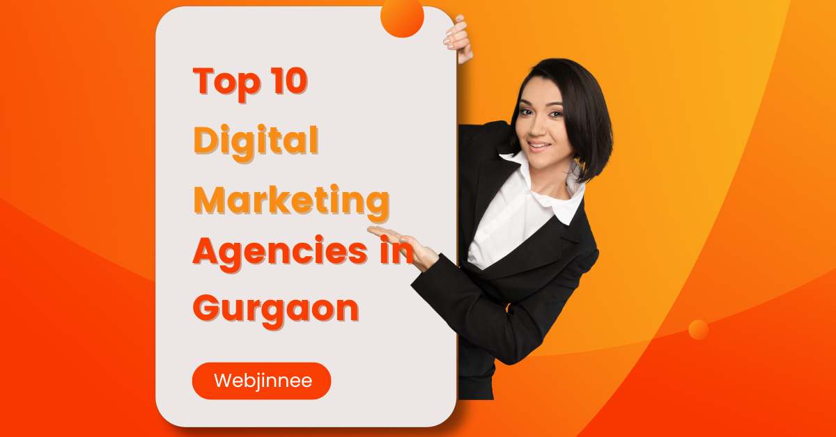 Top 10 Digital Marketing Agencies In Gurgaon Webjinnee